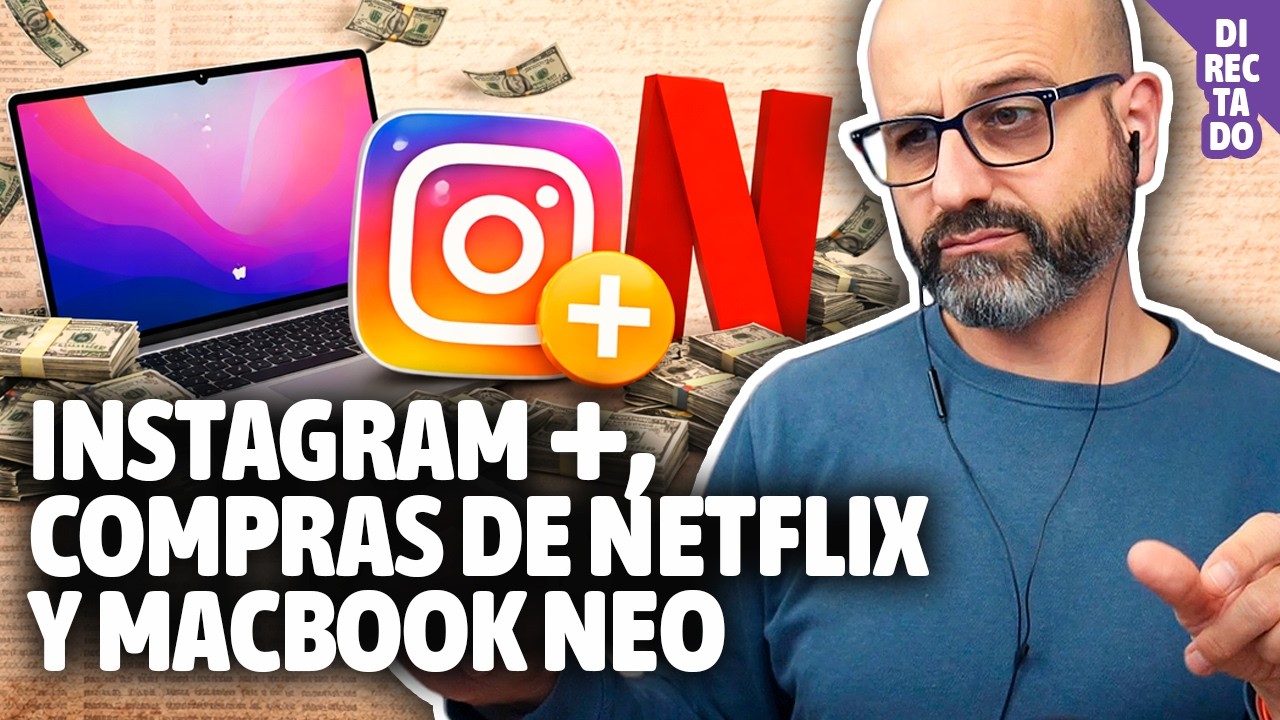 Instagram Plus, Netflix compra un canal de YouTube y los MacBook Neo - #Noticias | La red de Mario