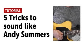 5 Tricks to sound like Andy Summers