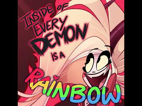 Inside of Every Demon Is a Rainbow (From "Hazbin Hotel")