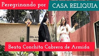 Peregrinando en la CASA RELIQUIA de la Beata Conchita Cabrera de Armida