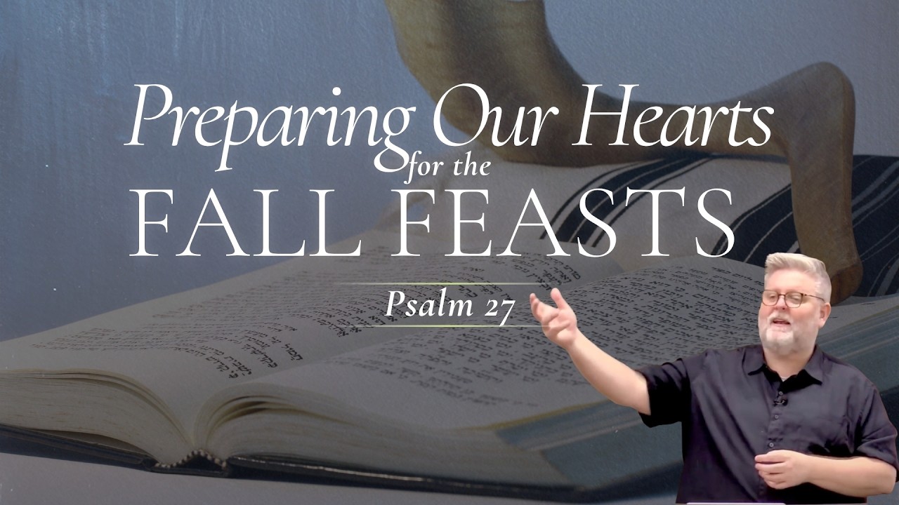 Preparing Our Hearts for the Fall Feasts (Psalm 27)