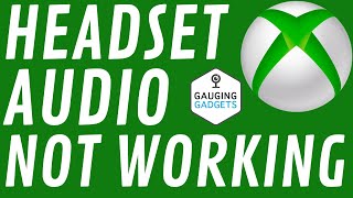 Fix Xbox One Headset Audio Not Working - Xbox Headset Volume, Chat Mixer, Mic Monitor Settings