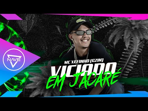 To Viciado em Jacaré - MC Xefinho (NAVE) Gzin