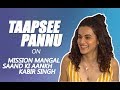 Taapsee Pannu Interview On Kangana Ranaut Kabir Singh And Mission Mangal SpotboyE