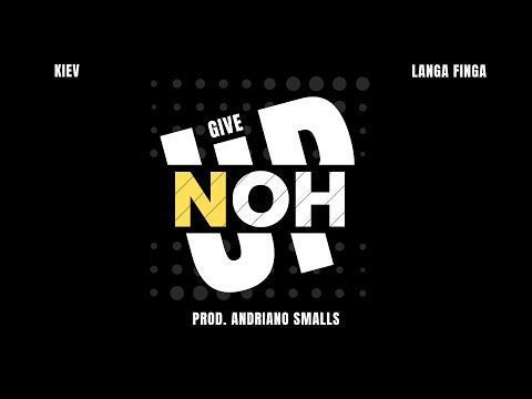 Kiev - Noh Give Up ft. Langa Finga (prod. Andriano Smalls)