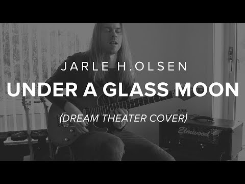 Under A Glass Moon (Dream Theater​ Cover) by Jarle H. Olsen