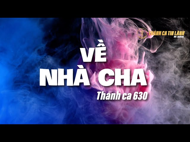 THÁNH CA 630 | VỀ NHÀ CHA | KARAOKE THÁNH CA TIN LÀNH