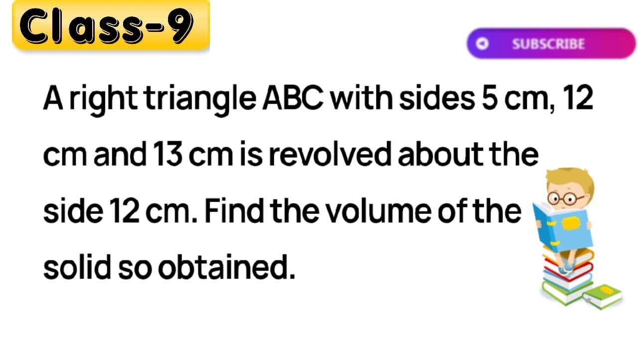 Watch video A right triangle ABC with sides 5 cm, 12 cm and 13 cm is revolved about the side 12 cm. Find the vo Now A right triangle ABC with sides 5 cm, 12 cm and 13 cm is revolved about the side 12 cm. Find the vo