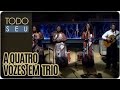 A Quatro vozes - Todo Seu (01/08/16)