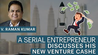 V. Raman Kumar, a serial entrepreneur discusses his new venture CashE image