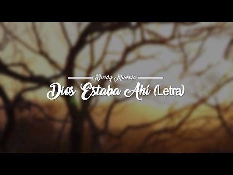 Dios Estaba Ahí - Breidy Moronta (Letra) Música Cristiana