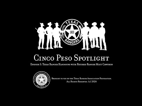 Cinco Peso Spotlight - Texas Ranger Handguns with Retired Ranger Matt Cawthon