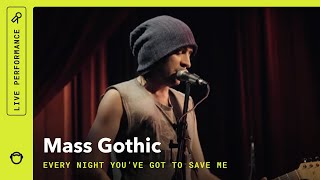 Mass Gothic, &quot;Every Night You&#39;ve Got to Save Me&quot;: LIVE