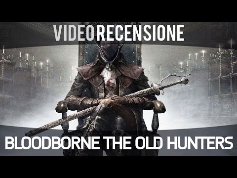 Bloodborne: The Old Hunters - Review (ITA)