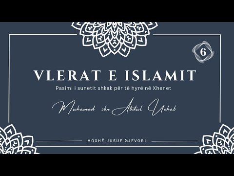 VLERAT E ISLAMIT #06 - Pasimi i Sunetit Shkak për të Hyrë në Xhenet / Hoxhë Jusuf Gjevori