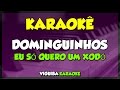 DOMINGUINHOS - EU SÓ QUERO UM XODÓ (KARAOKÊ)