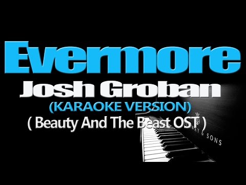 EVERMORE - Josh Groban (KARAOKE VERSION) (Beauty And The Beast OST)