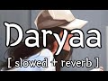Daryaa [ slowed + reverb ] || Ammy Virk || Lofi Audio