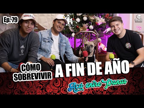 ACÁ ENTRE PANAS Ep. 79 -  Cómo sobrevivir a fiestas de FIN DE AÑO (CHICHA Y PREVIA DE NAVIDAD)