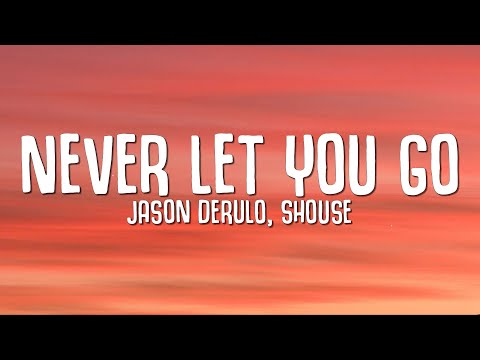 Jason Derulo, SHOUSE - Never Let You Go (Lyrics)