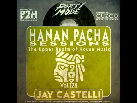 128 - HANAN PACHA SESSIONS - 'The Upper Realm of the House Music' With Jay Castelli. © Back2House...