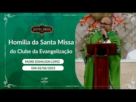 Homilia da Santa Missa do Clube da Evangelização Padre Edimilson Lopes 02072025