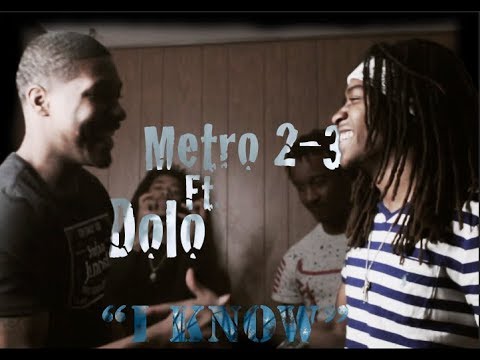 Metro 2 3 Ft. Dolo - I Know (Official Musik Video)