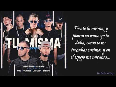 Tocate tu Misma Remix LETRA (Extended) - Alexis & Fido,Bad Bunny,Anonimus,LaryOver,JonZ,Brytiago