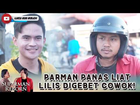 EMOSI JIWA! PARMAN PANAS LIAT LILIS DIGEBET COWOK | SUPARMAN REBORN | EPS 59
