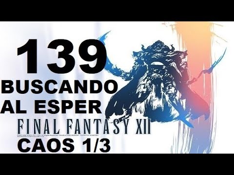 FINAL FANTASY XII parte 139 BUSCANDO AL ESPER CAOS 1/3 gameplay sin comentarios