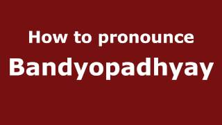 How to pronounce Bandyopadhyay