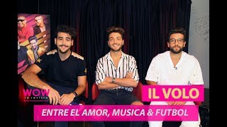 Il Volo | Noche Sin Día | Amor | Futbol | Entrevista | Wow La Revista