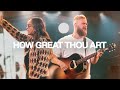 How Great Thou Art Live Bethel Music Garett Kate Serban