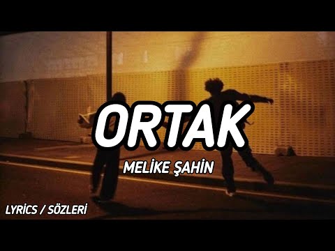 Melike Şahin - Ortak [Lyrics / Sözleri]