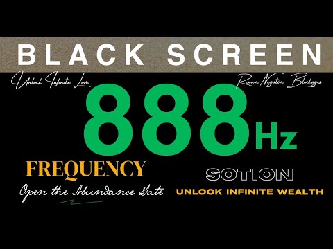 888Hz Frequency - Open the Abundance Gate | Unlock Infinite Love, Wealth & Remove Negative Blockages