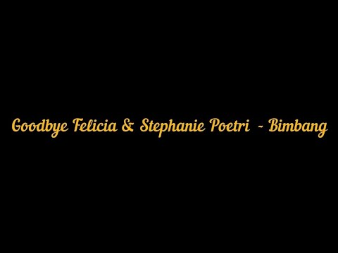 Goodbye Felicia & Stephanie Poetri - Bimbang | Lirik Video