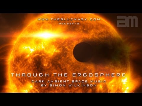 Dark Ambient Space Music: Through The Ergosphere by Simon Wilkinson