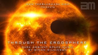 Dark Ambient Space Music: Through The Ergosphere by Simon Wilkinson