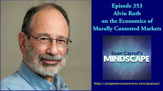 Alvin Roth on the Economics of Morally Contested Markets | Mindscape 353