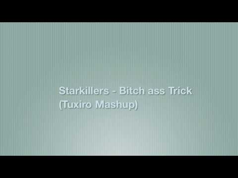 Starkillers - Bitch ass Trick (Tuxiro Mashup)