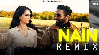 Nain (Remix) Dilpreet Dhillon | Ft.Mehar Vaani | Latest Punjabi Songs 2023 | New Punjabi Songs