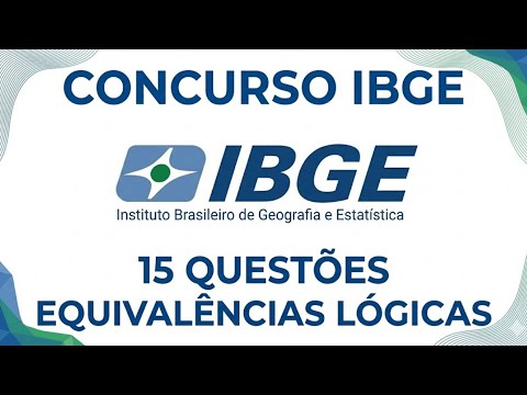 CONCURSO IBGE 2026 - QUINZE questões de EQUIVALÊNCIAS LÓGICAS da BANCA FGV - Raciocínio Lógico