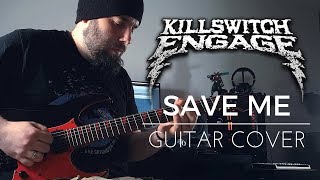 Killswitch Engage - Save Me (Guitar Cover) with TAB