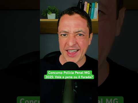 Concurso Polícia Penal MG 2025: Vale a pena ou é FURADA?