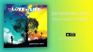 Don&#39;t Say Goodbye (Official Audio) - Jamestown Story (As Heard on THE VAMPIRE DIARES REHASH)