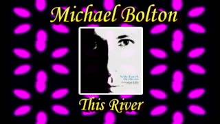 Michael Bolton - This River (Diane Warren)