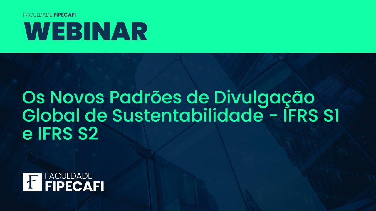 Webinar Os Novos Padrões de Divulgação Global de sustentabilidade   IFRS S1 e IFRS S2