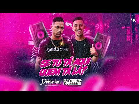 SE TU TÁ AQUI QUEM TÁ LÁ -  MC DENTINHO PL & DJ YAGO PRESSÃO 2024