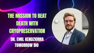 Why Dr. Emil Kendziorra Started Tomorrow Bio:The Mission to Beat Death with Cryopreservation