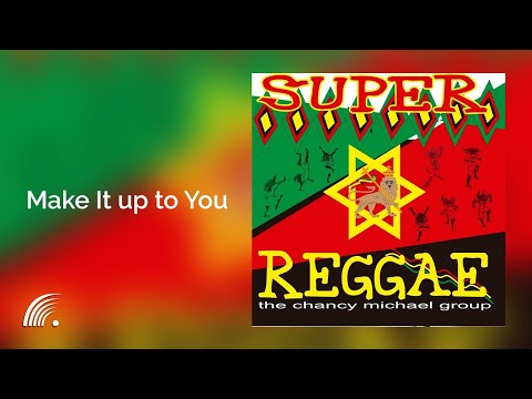 The Chancy Michael Group - Make It up to You - Super Reggae - Oficial